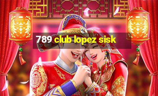 789 club lopez sisk