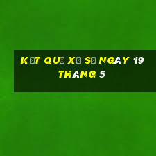 kết quả xổ số ngày 19 tháng 5