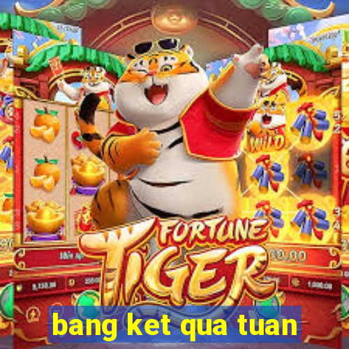 bang ket qua tuan