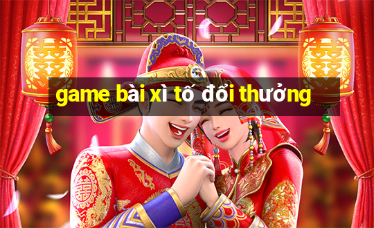 game bài xì tố đổi thưởng