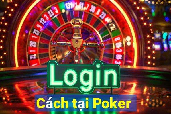 Cách tại Poker