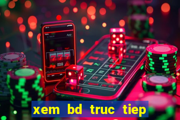 xem bd truc tiep keo nha cai