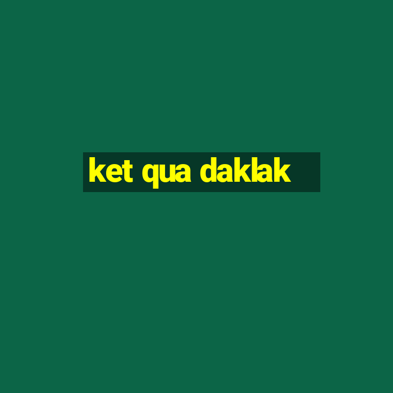 ket qua daklak