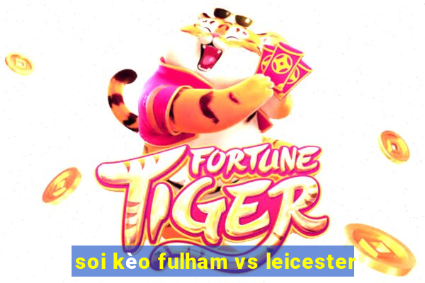 soi kèo fulham vs leicester