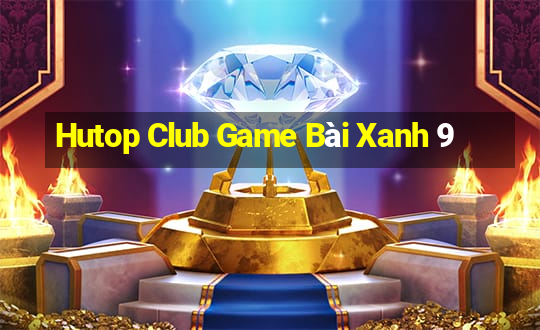 Hutop Club Game Bài Xanh 9