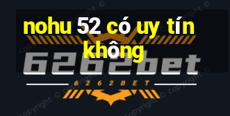 nohu 52 có uy tín không