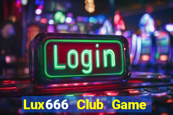 Lux666 Club Game Bài Binh 9 Cây