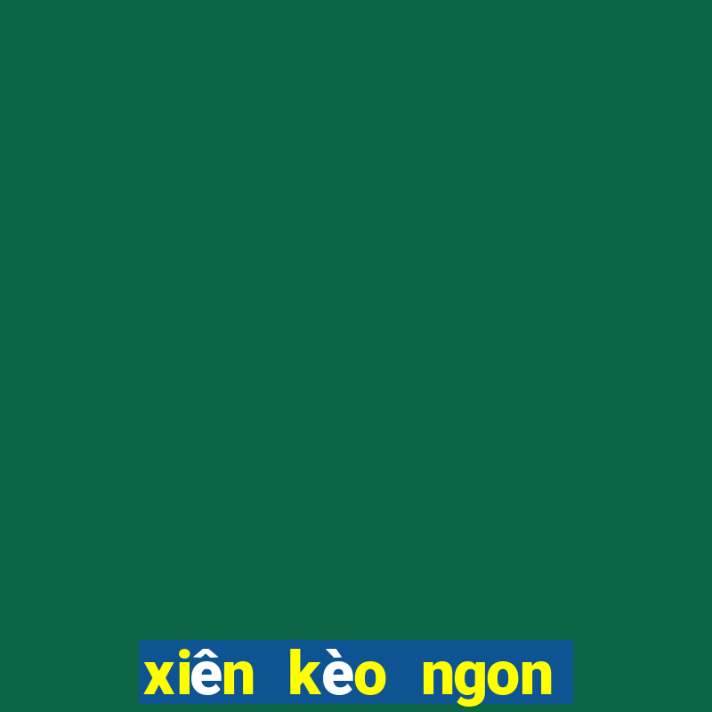 xiên kèo ngon hôm nay