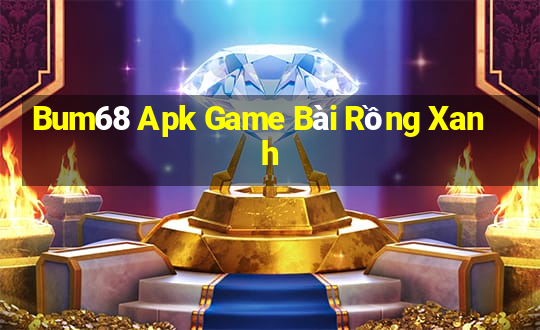 Bum68 Apk Game Bài Rồng Xanh