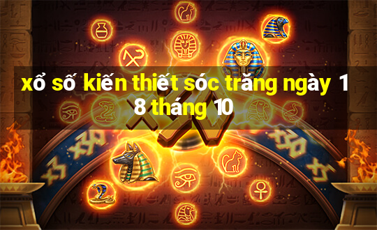 xổ số kiến thiết sóc trăng ngày 18 tháng 10