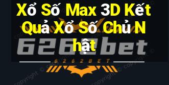 Xổ Số Max 3D Kết Quả Xổ Số Chủ Nhật