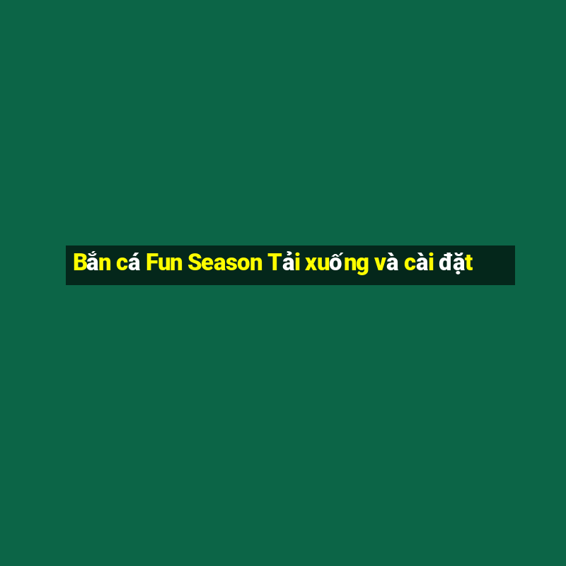 Bắn cá Fun Season Tải xuống và cài đặt