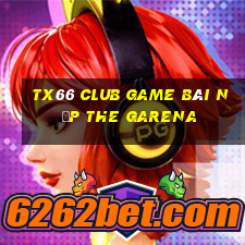 Tx66 Club Game Bài Nạp The Garena