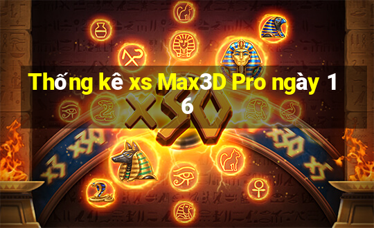 Thống kê xs Max3D Pro ngày 16