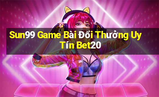 Sun99 Game Bài Đổi Thưởng Uy Tín Bet20