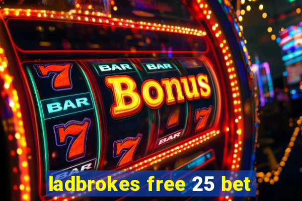 ladbrokes free 25 bet