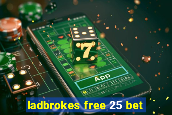 ladbrokes free 25 bet