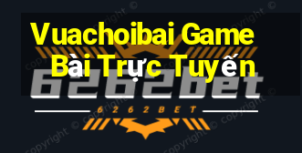 Vuachoibai Game Bài Trực Tuyến