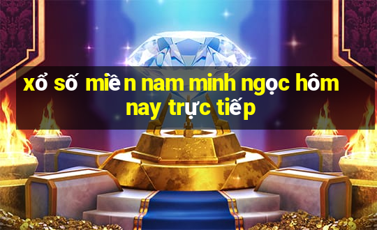 xổ số miền nam minh ngọc hôm nay trực tiếp