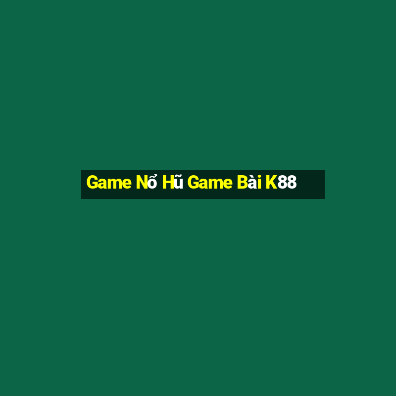 Game Nổ Hũ Game Bài K88