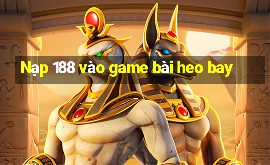 Nạp 188 vào game bài heo bay