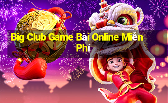 Big Club Game Bài Online Miễn Phí