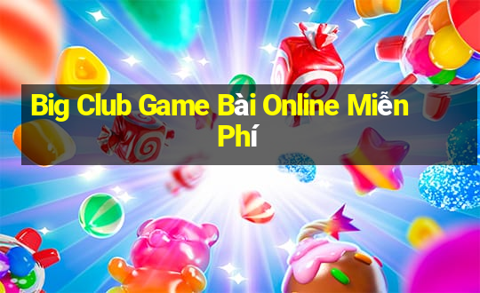 Big Club Game Bài Online Miễn Phí