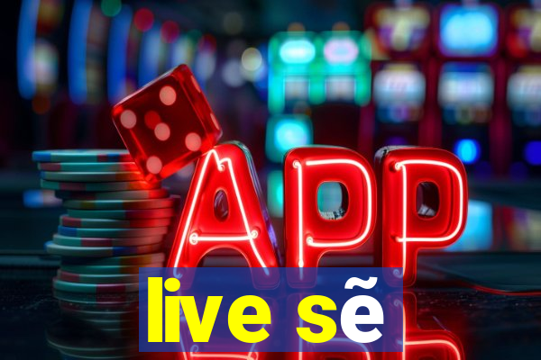 live sẽ