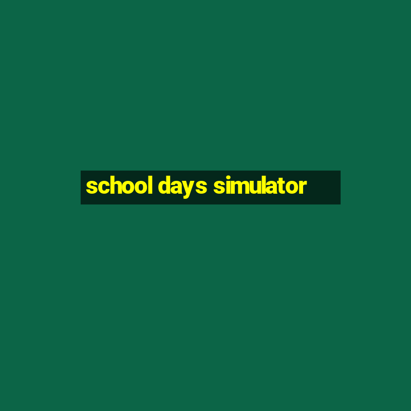 school days simulator