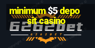 minimum $5 deposit casino