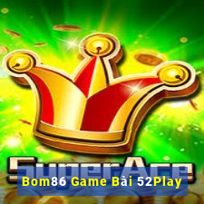 Bom86 Game Bài 52Play