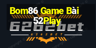 Bom86 Game Bài 52Play