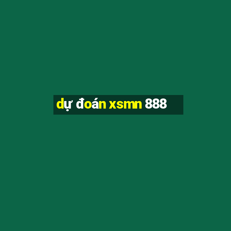 dự đoán xsmn 888