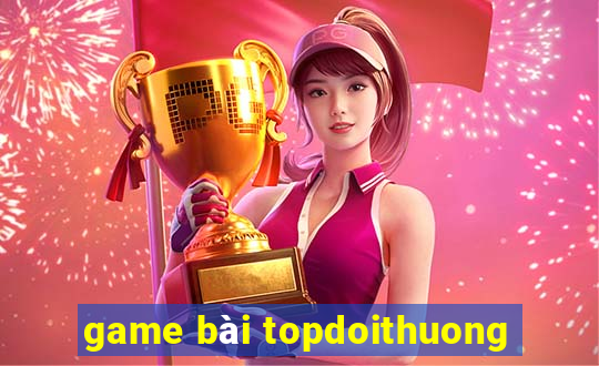 game bài topdoithuong