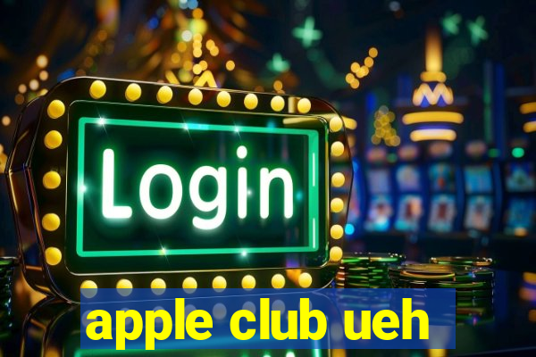 apple club ueh