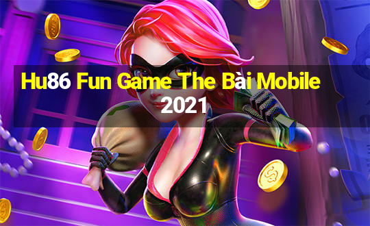 Hu86 Fun Game The Bài Mobile 2021