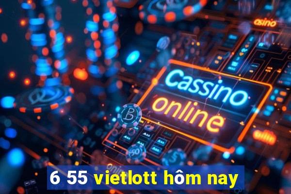 6 55 vietlott hôm nay