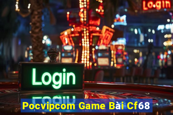 Pocvipcom Game Bài Cf68