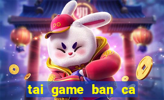 tai game ban ca vua cuop bien