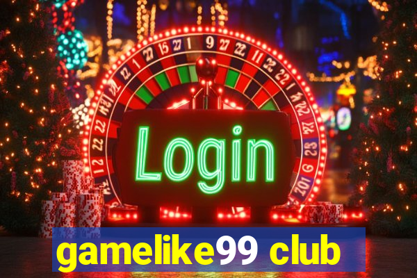 gamelike99 club