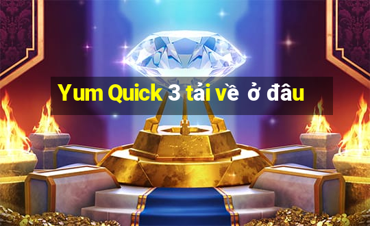 Yum Quick 3 tải về ở đâu