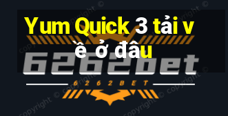 Yum Quick 3 tải về ở đâu