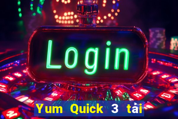 Yum Quick 3 tải về ở đâu