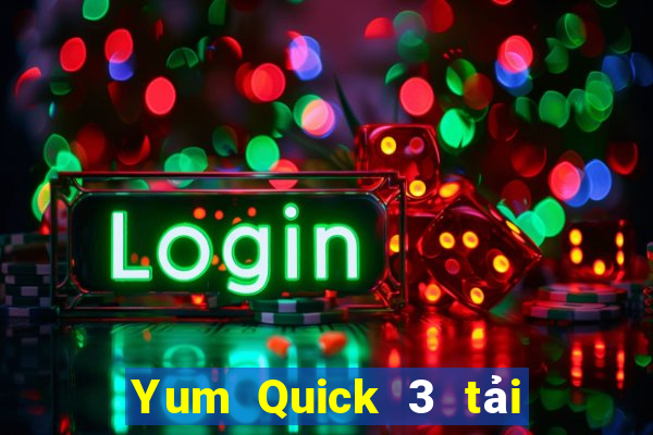 Yum Quick 3 tải về ở đâu