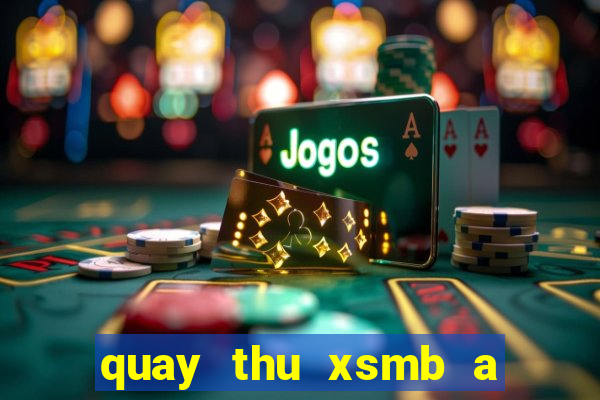 quay thu xsmb a trung roi