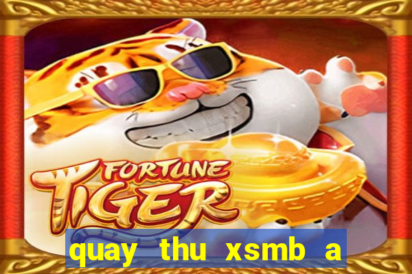 quay thu xsmb a trung roi