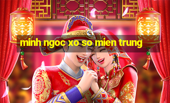 minh ngoc xo so mien trung