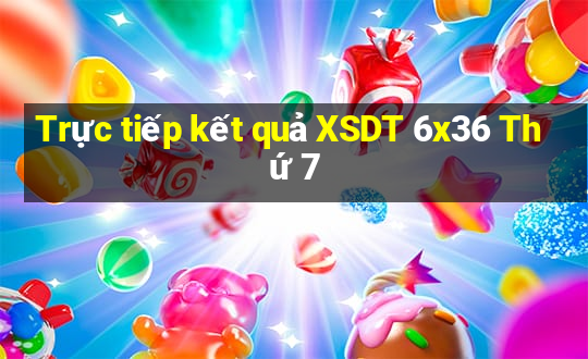 Trực tiếp kết quả XSDT 6x36 Thứ 7