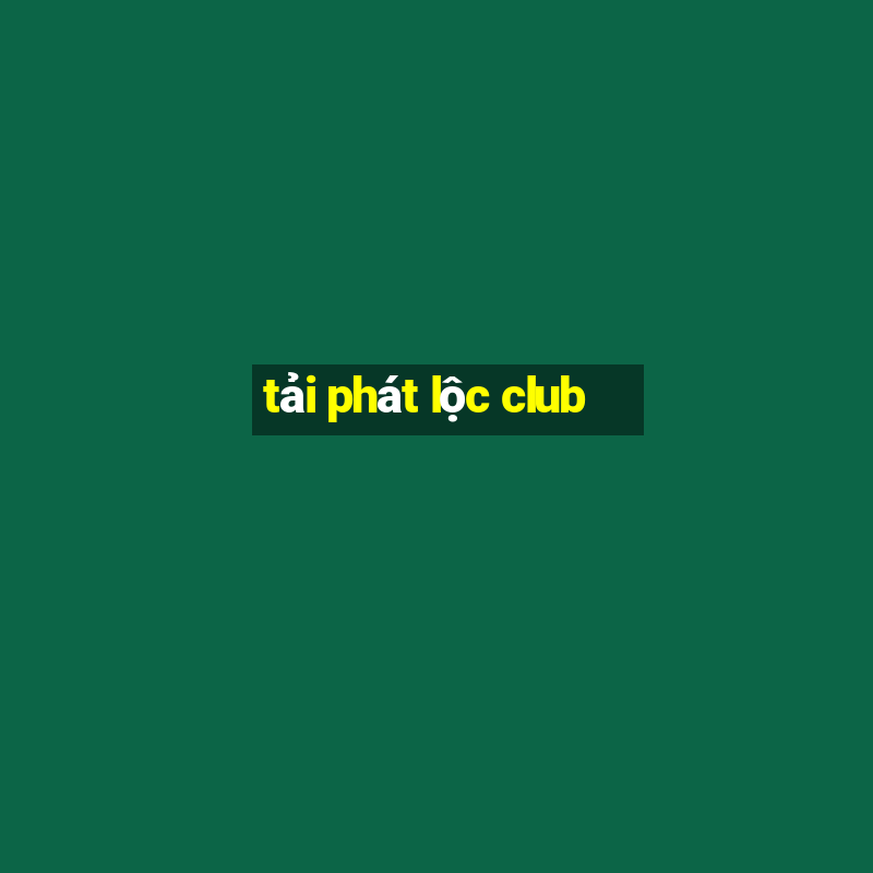 tải phát lộc club