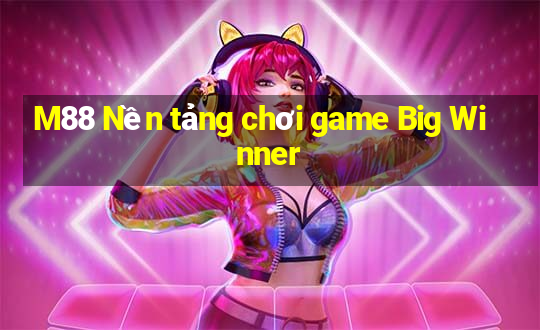 M88 Nền tảng chơi game Big Winner